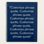 Minimalist navy blue and white custom text quote planner<br><div class="desc">Minimalist navy blue and white custom text phrase quote personalised modern elegant agenda,  Planner.
Fully customisable white text on navy blue background.

You can personalise it with your favourite quote,  motivational,  inspirational quote,  personal note,  song,  prayer,  etc</div>
