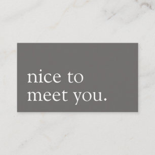 Minimalist Nice to Meet You Greeting Grey Business Card