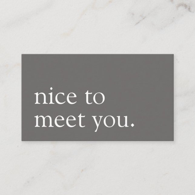 Minimalist Nice to Meet You Greeting Grey Business Card (Front)