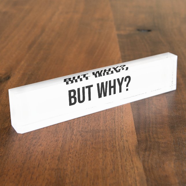 Minimalist Typography Sayings - But Why? Nameplate (Side)