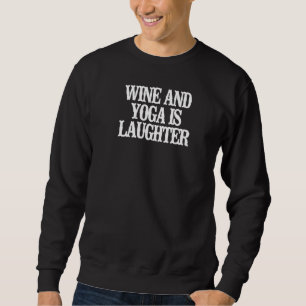 Minimalist  Wine And Yoga Is Laughter Sweatshirt