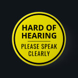 Minimalist Yellow Text Hard of Hearing 6 Cm Round Badge<br><div class="desc">This vibrant button features the slogan 'Hard of Hearing, please speak clearly' in an easy-to-read bold black font. You can edit the text as needed. The background is bright yellow to grab people's attention. A great gift for people who wear hearing aids. ⭐ For more disability pins, visit my store:...</div>