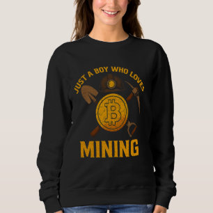 Mining Bitcoin Just a Boy Who Loves Crypto Miner Sweatshirt