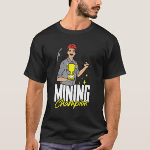 Mining Champion  Prospecting Prospector Miner Gold T-Shirt
