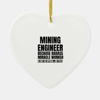 Mining engineer because badass miracle worker is n ceramic ornament