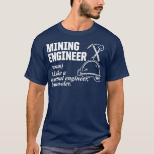 Mining Engineer Cool Engineering Gifts design  T-Shirt