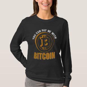 Mining Pay me with Bitcoins Nakamoto HODL Fiat mon T-Shirt