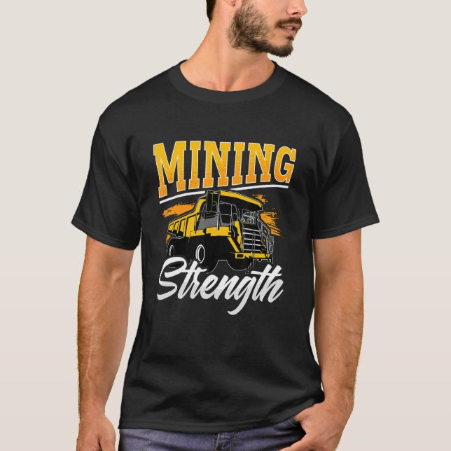 Mining Strength Driver Rock Mechanic Miner Mining  T-Shirt (Front)