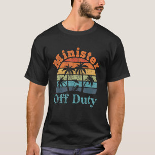 Minister Off Duty Summer Break  Retirement T-Shirt