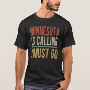 Minnesota is Calling I must go Minnesota T-Shirt
