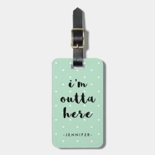 Mint Green Polka Dots for Travel   I'm Outta Here Luggage Tag