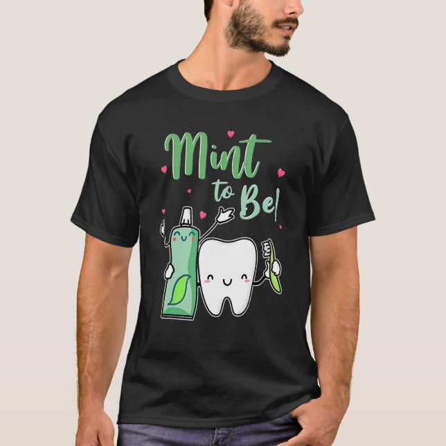 Mint To Be Funny Toothpaste & Tooth Dentist Valent T-Shirt (Front)