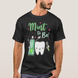 Mint To Be Funny Toothpaste & Tooth Dentist Valent T-Shirt