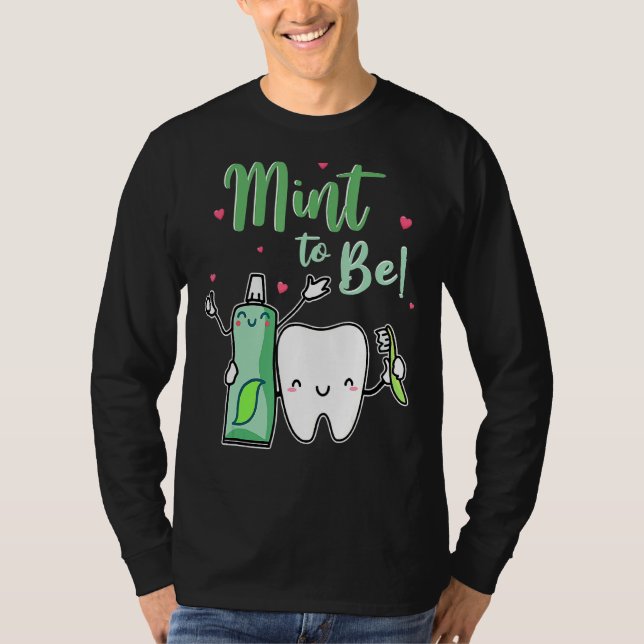 Mint To Be Funny Toothpaste & Tooth Dentist Valent T-Shirt (Front)