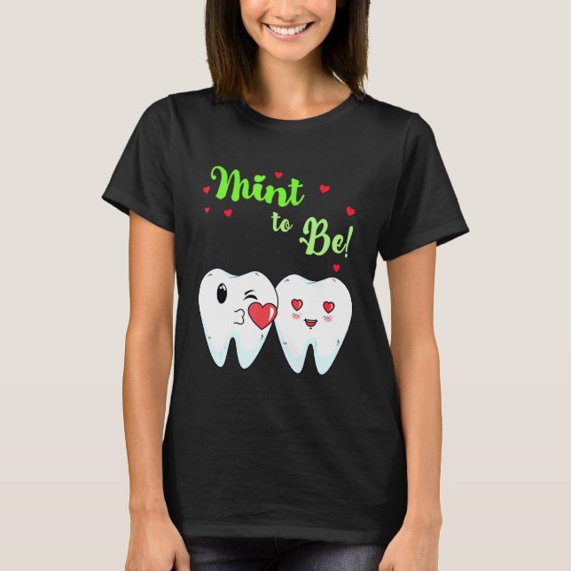 Mint To Be Funny Toothpaste Tooth Dentist Valentin T-Shirt (Front)
