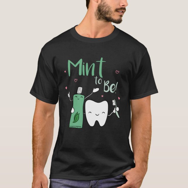 Mint To Be Toothpaste Dentist Dental Care Dental A T-Shirt (Front)