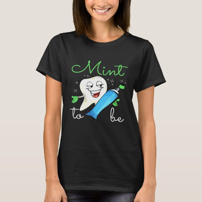 Mint To Be Toothpaste Dentist Valentines Day T-Shirt (Front)
