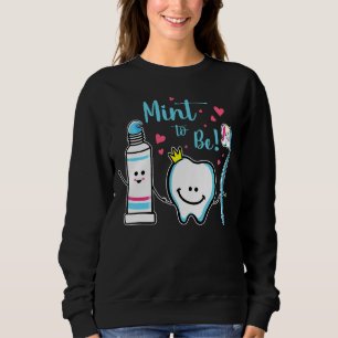 Mint To Be  Toothpaste Tooth Dentist Valentine's D Sweatshirt