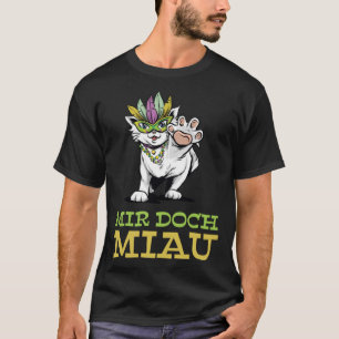 Mir Doch Miau I Don t Meow I Don t Care Cat Mardi T-Shirt