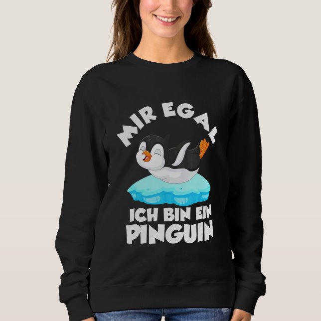 Mir Egal Ich Bin Ein Penguin Sweatshirt (Front)