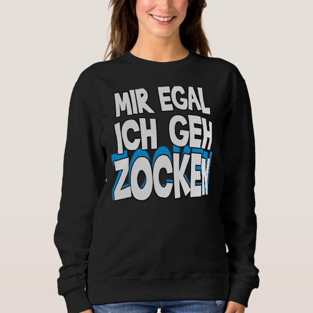 Mir Egal Ich Geh Zocken Slogan Fun Gamer Outfit 1 Sweatshirt (Front)
