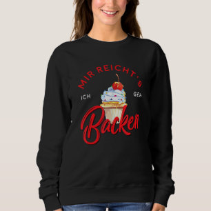 Mir Reicht's Ich Geh Bäcker Pastry Profession Sweatshirt