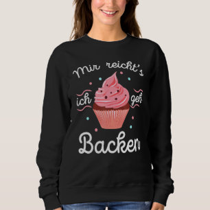 Mir Reichts Ich Geh Baking Baker Baker Cake Sweatshirt