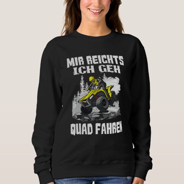 Mir Reichts Ich Geh Quad Driving  Biker Atv Offroa Sweatshirt (Front)