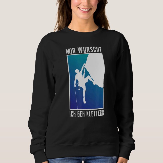 Mir Wurscht Ich Geh Climb  Climber Bersteiger Sweatshirt (Front)