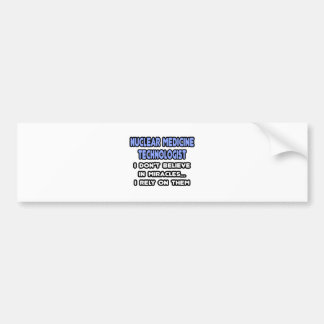 Miracles and Nuclear Medicine Technologists Bumper Sticker