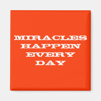 Miracles happen every day magnet