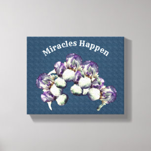 Miracles Happen Iris Flowers Inspirational Canvas Print