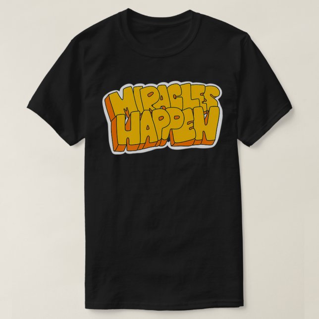 Miracles Happen  T-Shirt (Design Front)