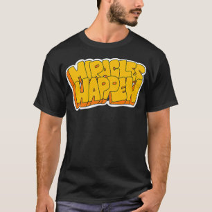 Miracles Happen  T-Shirt