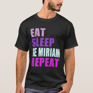 Miriam Eat Sleep Be Repeat Miriam T-Shirt