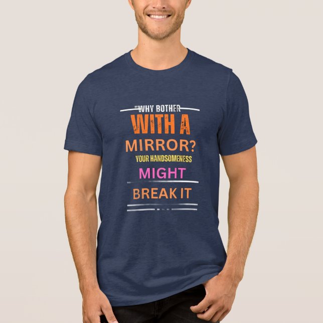 Mirror Breaking Looks Humourous Graphic Tee for me (Front)