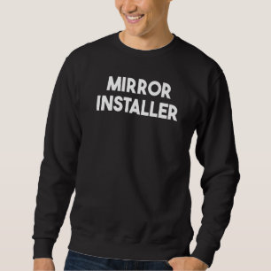 Mirror Installer Sweatshirt