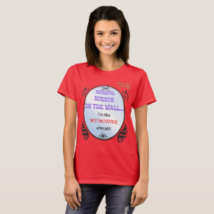 MIRROR MIRROR ON THE WALL, Mother's day T-Shirt