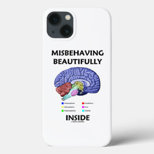 Misbehaving Beautifully Inside Anatomical Brain iPhone 13 Case