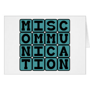 Miscommunication, Failure to Communicate