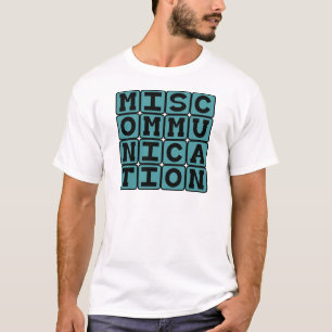 Miscommunication, Failure to Communicate T-Shirt