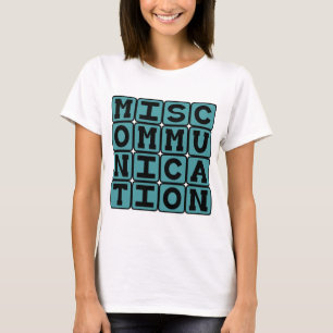 Miscommunication, Failure to Communicate T-Shirt