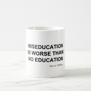 Miseducation is worse than no education coffee mug