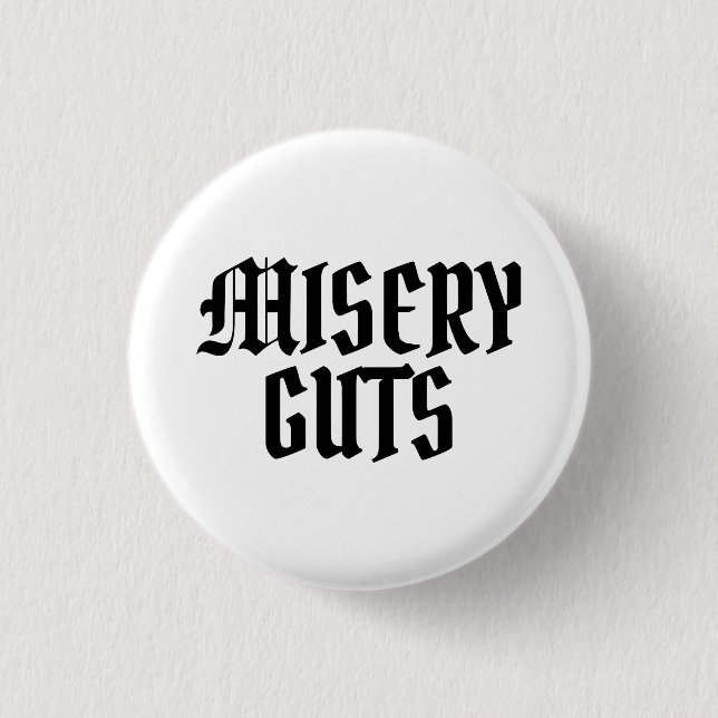 Misery Guts 3 Cm Round Badge (Front)