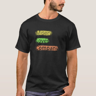 Misery loves company T-Shirt