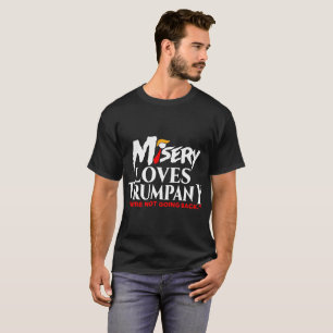 MISERY LOVES TRUMPANY  T-Shirt