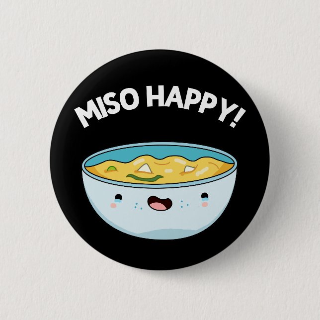 Miso Happy Funny Soup Pun Dark BG 6 Cm Round Badge (Front)
