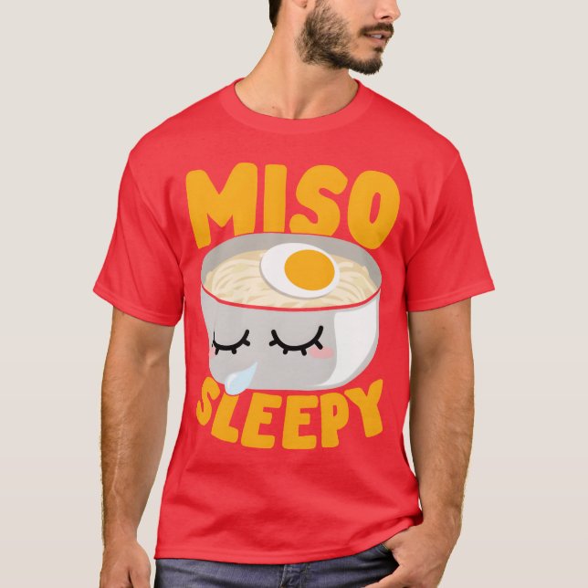 Miso Sleepy Japanese Noodle Soup Food Lover Gift f T-Shirt (Front)