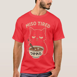 Miso Tired Funny Cat Japanese Pun Ramen Humor Desi T-Shirt