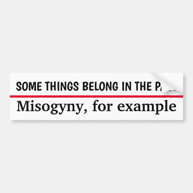 Misogyny Belongs in the Past Bumper Sticker (Front)